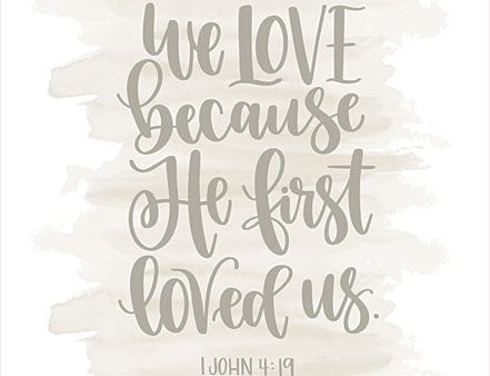 DUST801 - We Love Because He First Loved Us - 12x16 Supply