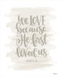 DUST801 - We Love Because He First Loved Us - 12x16 Supply